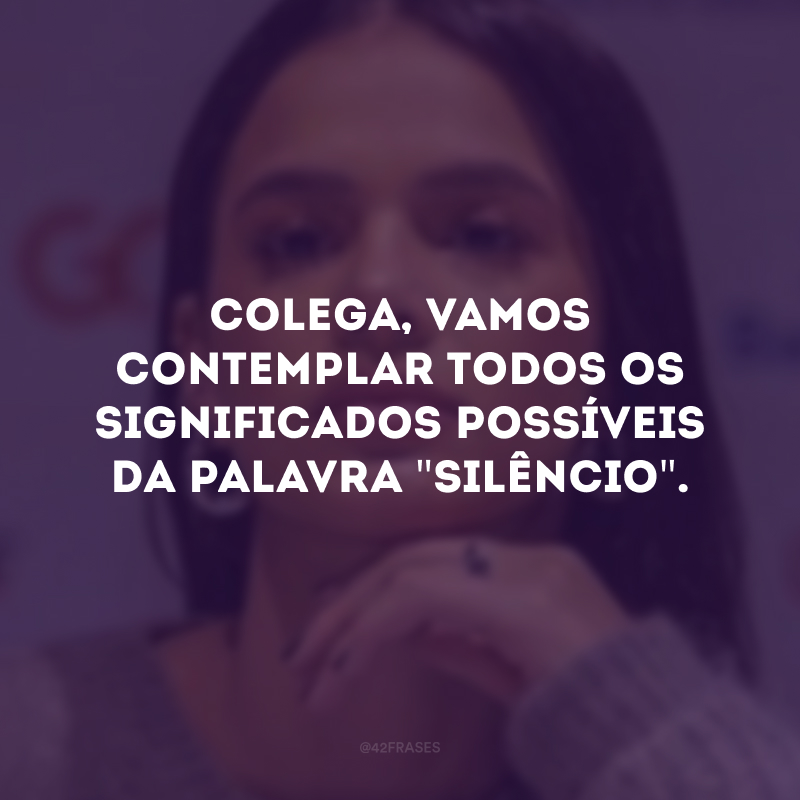 Colega, vamos contemplar todos os significados possíveis da palavra \