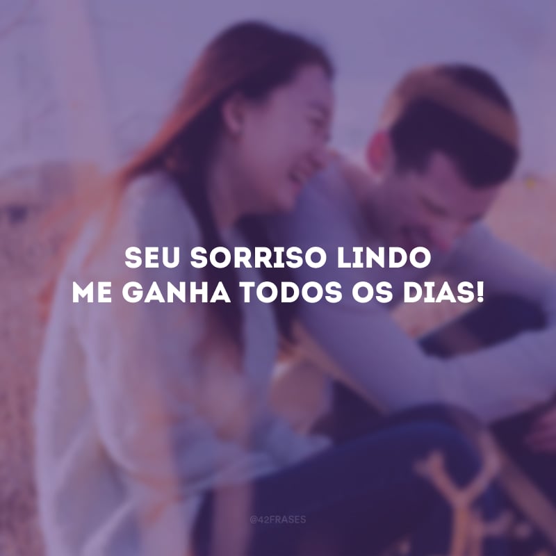 Seu sorriso lindo me ganha todos os dias! 