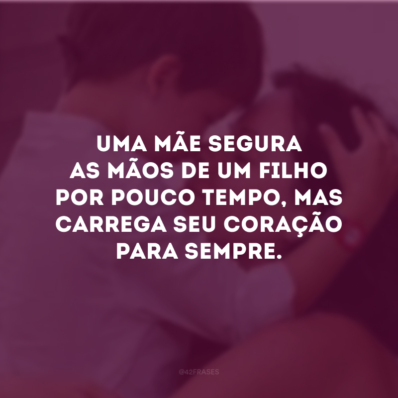 Uma mãe compreende até mesmo aquilo que os filhos não falam. Estou sempre aqui para o que precisarem de mim. Amo vocês, filhos queridos.