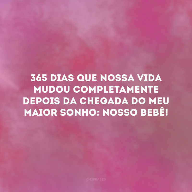 365 dias que nossa vida mudou completamente depois da chegada do meu maior sonho: nosso bebê! 