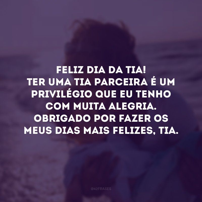 Feliz Dia da Tia! Ter uma tia parceira é um privilégio que eu tenho com muita alegria. Obrigado por fazer os meus dias mais felizes, tia. 