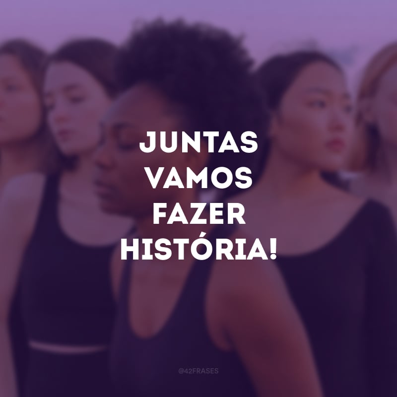 Juntas vamos fazer história!