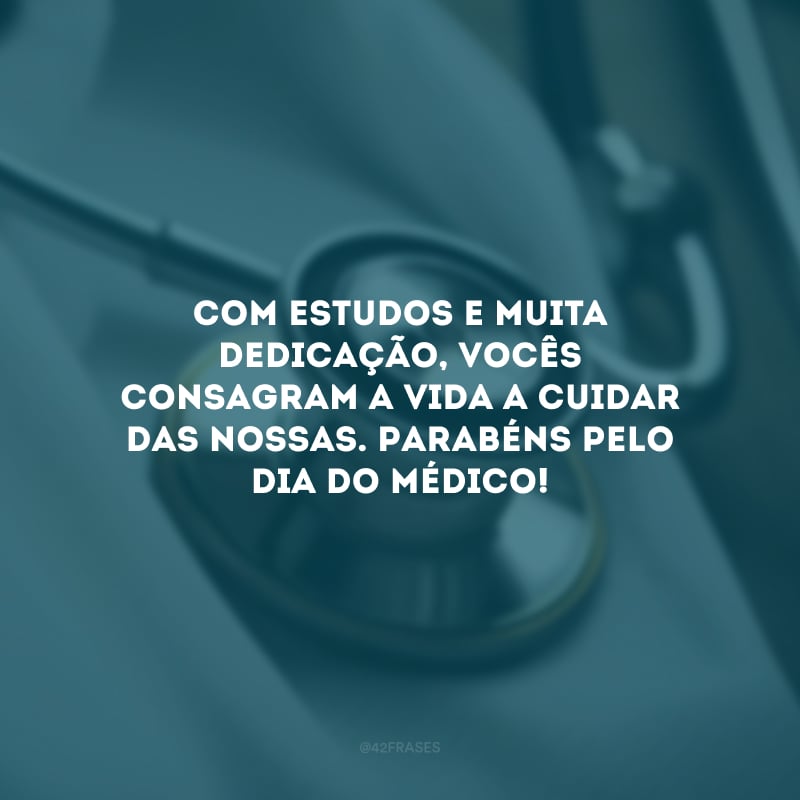 Com estudos e muita dedicação, vocês consagram a vida a cuidar das nossas. Parabéns pelo Dia do Médico!