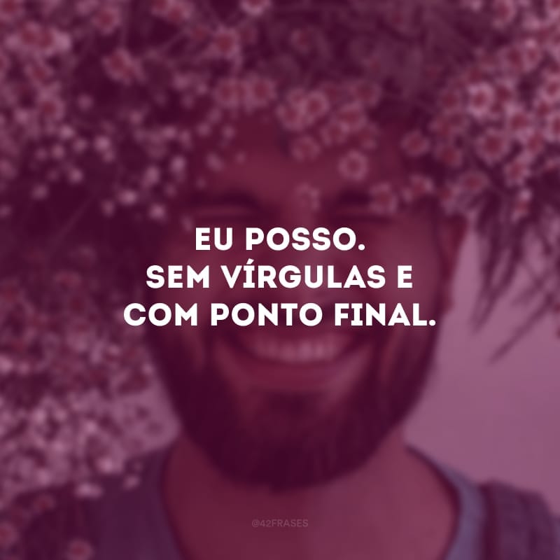 Eu posso. Sem vírgulas e com ponto final.