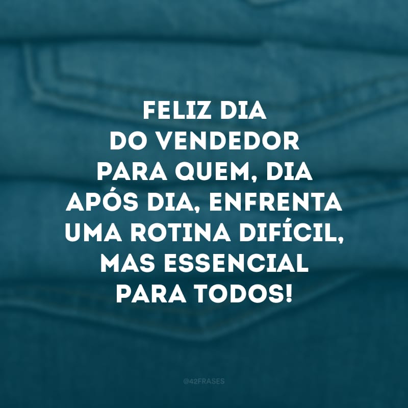 Feliz Dia do Vendedor para quem, dia após dia, enfrenta uma rotina difícil, mas essencial para todos!
