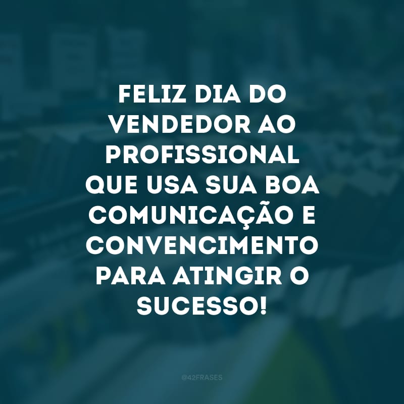 Feliz Dia do Vendedor ao profissional que usa sua boa comunicação e convencimento para atingir o sucesso! 
