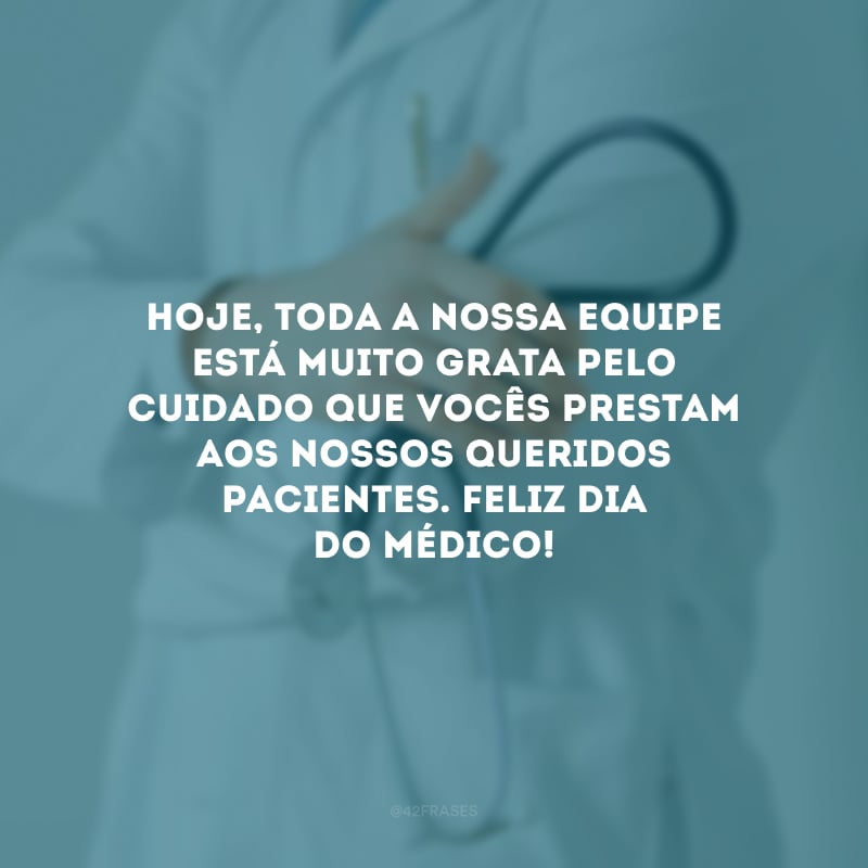 Hoje, toda a nossa equipe está muito grata pelo cuidado que vocês prestam aos nossos queridos pacientes. Feliz Dia do Médico!