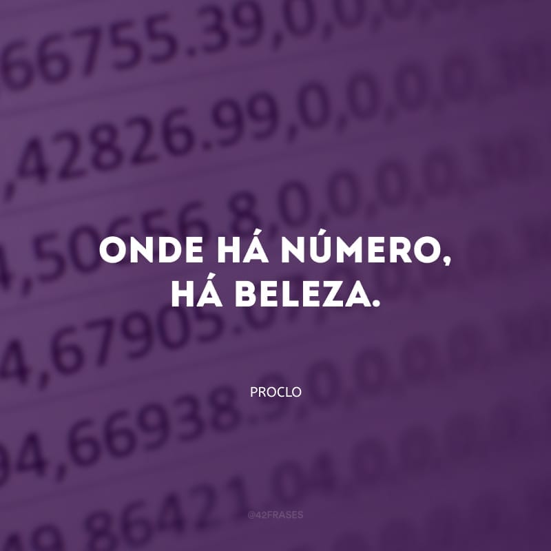 Onde há número, há beleza.