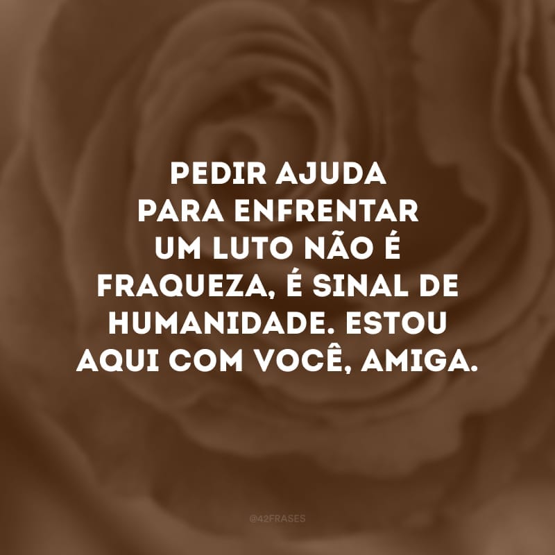 Pedir ajuda para enfrentar um luto não é fraqueza, é sinal de humanidade. Estou aqui com você, amiga.