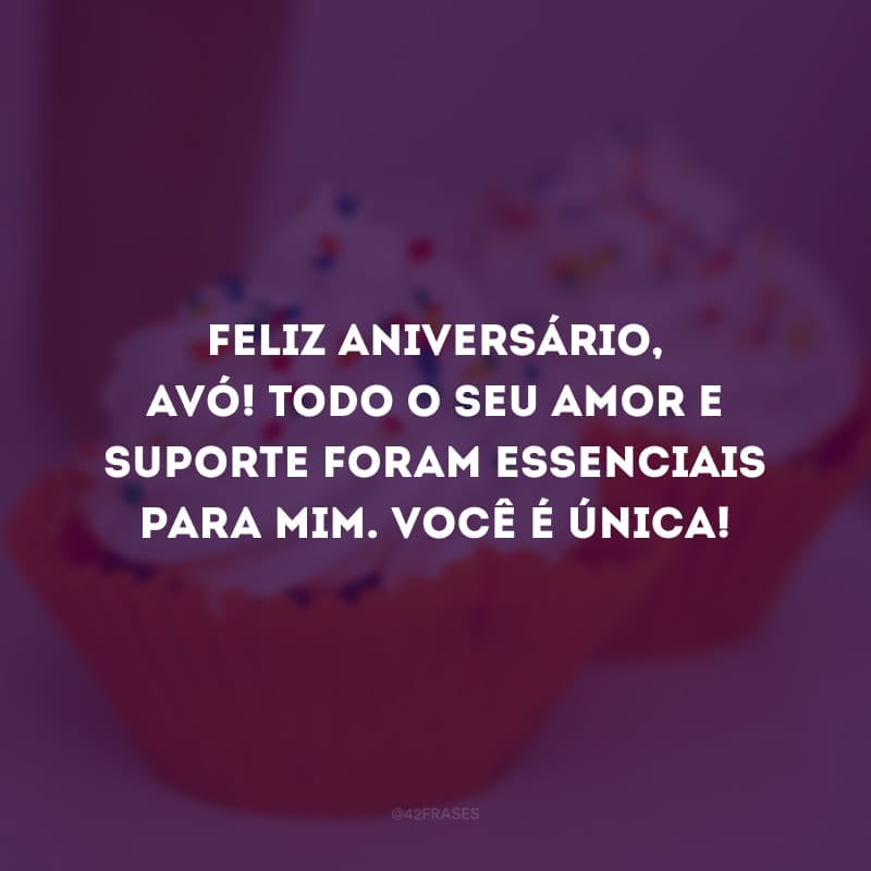 Feliz aniversário, avó! Todo o seu amor e suporte foram essenciais para mim. Você é única!