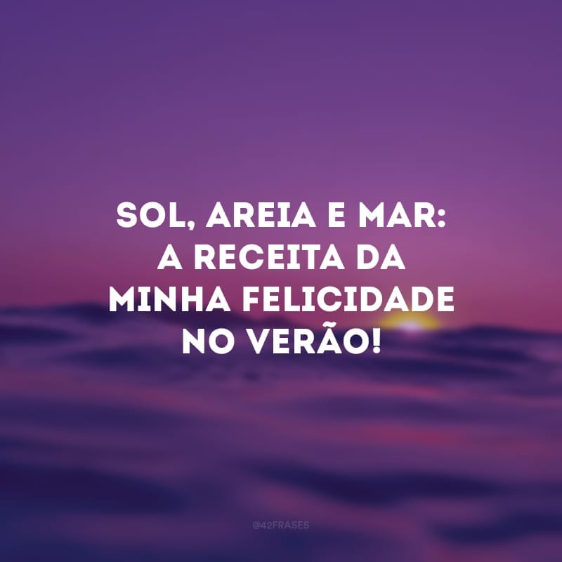 Sol, areia e mar: a receita da minha felicidade no verão!