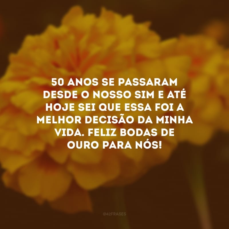 50 anos se passaram desde o nosso sim e até hoje sei que essa foi a melhor decisão da minha vida. Feliz bodas de ouro para nós!