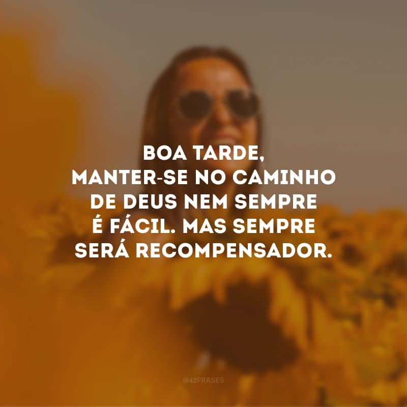 Boa tarde, manter-se no caminho de Deus nem sempre é fácil. Mas sempre será recompensador. 