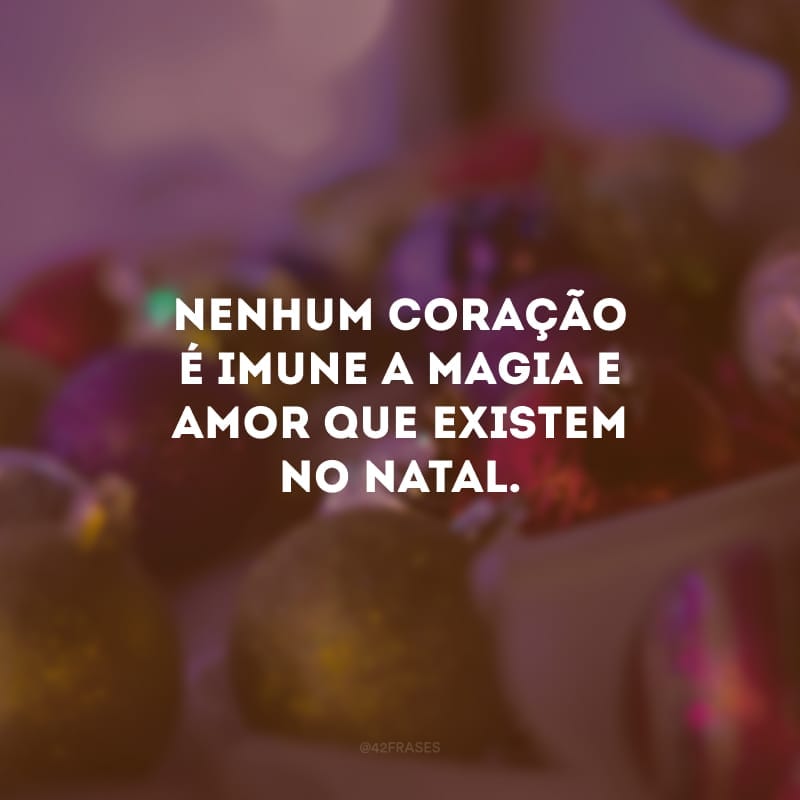 Nenhum coração é imune a magia e amor que existem no Natal.