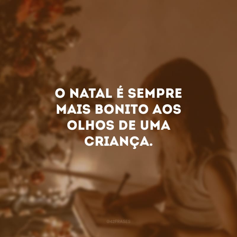 O Natal é sempre mais bonito aos olhos de uma criança.