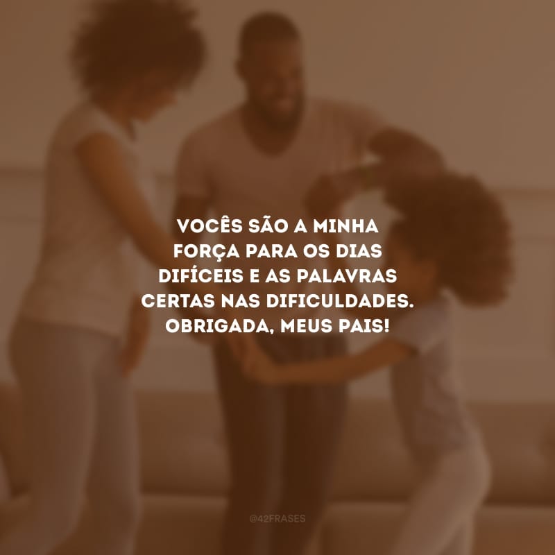 Vocês são a minha força para os dias difíceis e as palavras certas nas dificuldades. Obrigada, meus pais!