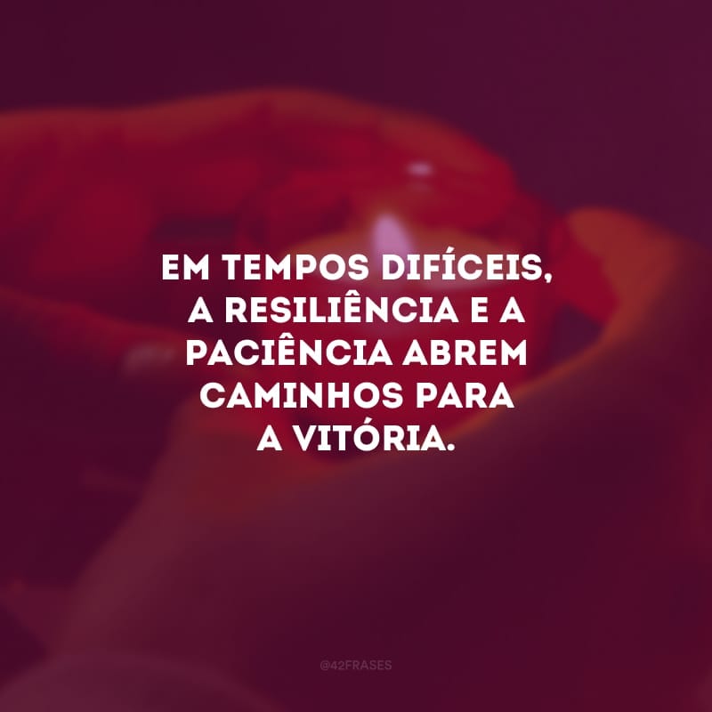 Em tempos difíceis, a resiliência e a paciência abrem caminhos para a vitória. Não deixe a amargura te consumir. Cultive a fé, continue acreditando nos sonhos e lutando pelos seus ideais.