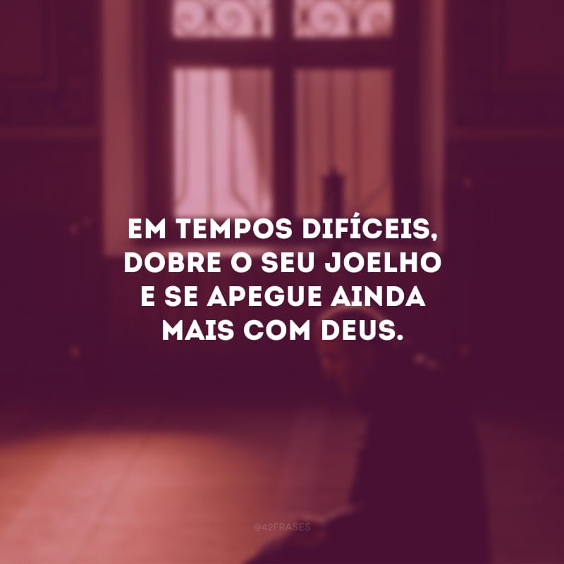 Em tempos difíceis, dobre o seu joelho e se apegue ainda mais com Deus. Tenha certeza que o Senhor está cuidando de você. É preciso acreditar e esperar com paciência. Que a fé e a esperança sejam abundantes na sua vida.