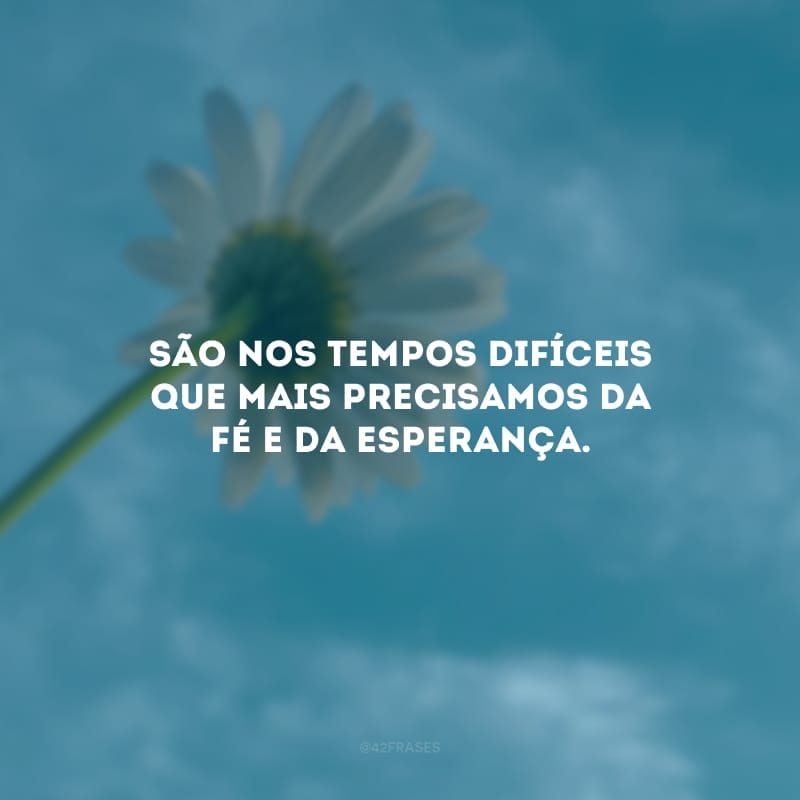 São nos tempos difíceis que mais precisamos da fé e da esperança. É hora de acordar o guerreiro que habita em você, cultivar a sua força e não desistir da batalha. Seja a sua superação! Tenha orgulho das suas lutas.