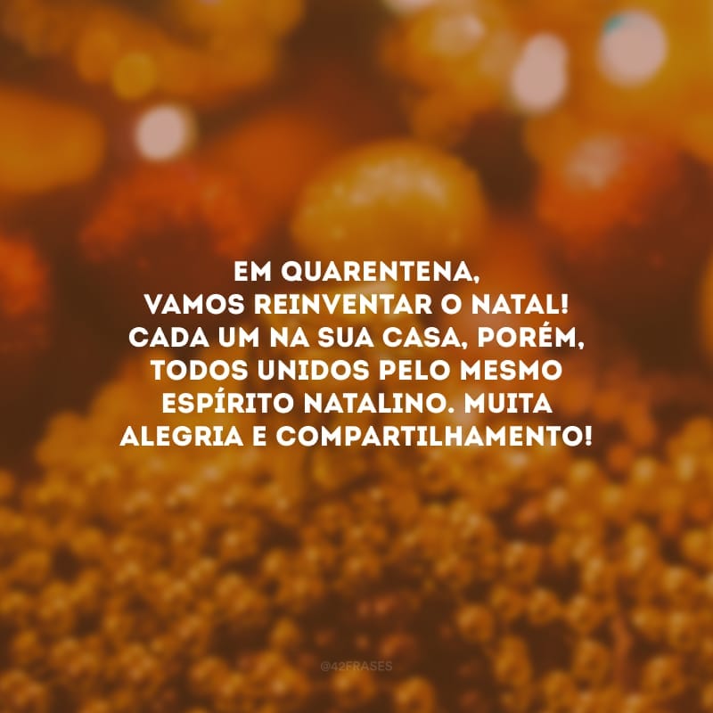 Em quarentena, vamos reinventar o Natal! Cada um na sua casa, porém, todos unidos pelo mesmo espírito natalino. Muita alegria e compartilhamento!