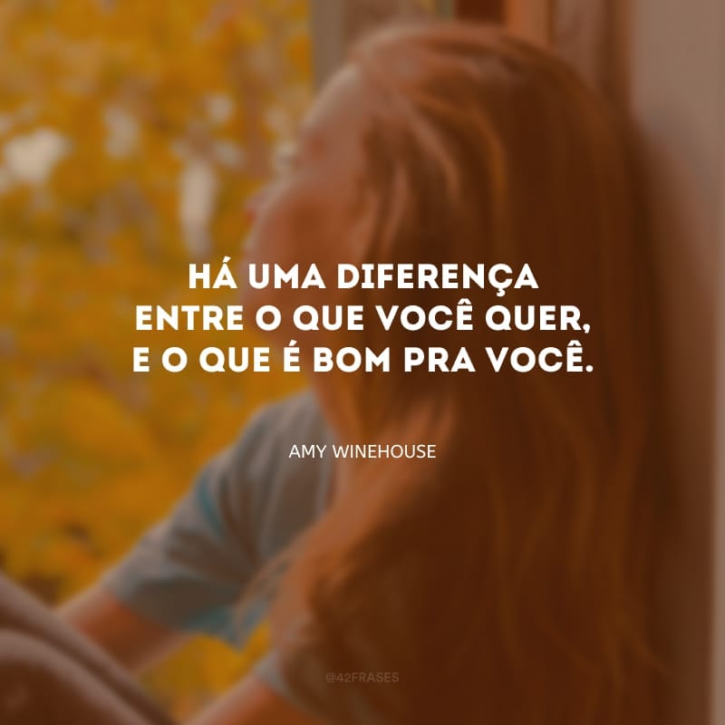 Há uma diferença entre o que você quer, e o que é bom pra você.