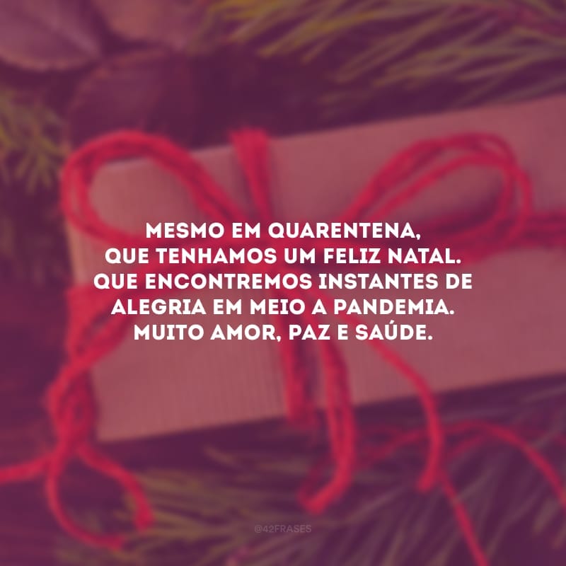 Mesmo em quarentena, que tenhamos um feliz Natal. Que encontremos instantes de alegria em meio a pandemia. Muito amor, paz e saúde.