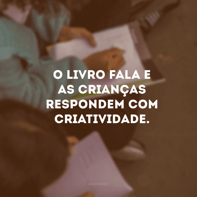 O livro fala e as crianças respondem com criatividade.