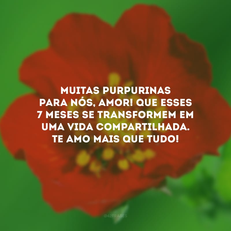 Muitas purpurinas para nós, amor! Que esses 7 meses se transformem em uma vida compartilhada. Te amo mais que tudo!