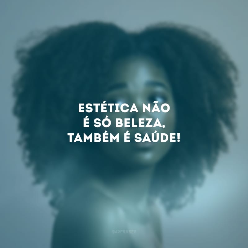 Estética não é só beleza, também é saúde!