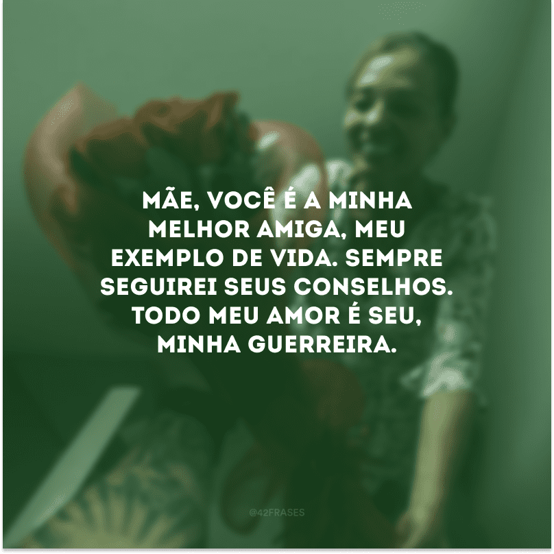 Mãe, você é a minha melhor amiga, meu exemplo de vida. Sempre seguirei seus conselhos. Todo meu amor é seu, minha guerreira.