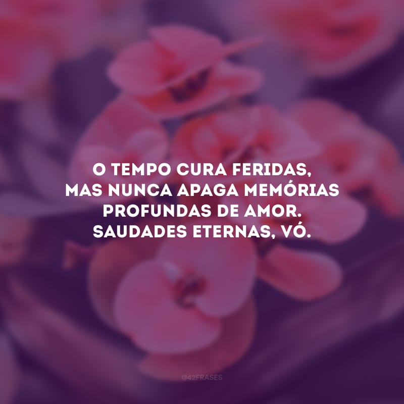 O tempo cura feridas, mas nunca apaga memórias profundas de amor. Saudades eternas, vó. 