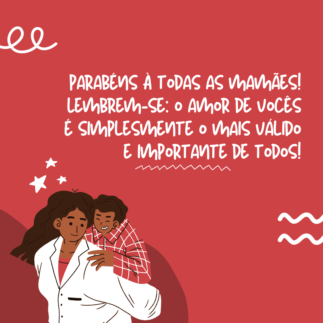 Feliz Dia das Mulheres para todos os tipos de mães! Lembrem-se: o amor de vocês é simplesmente o mais válido e importante de todos!