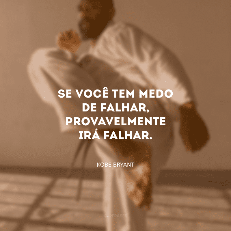 Se você tem medo de falhar, provavelmente irá falhar.