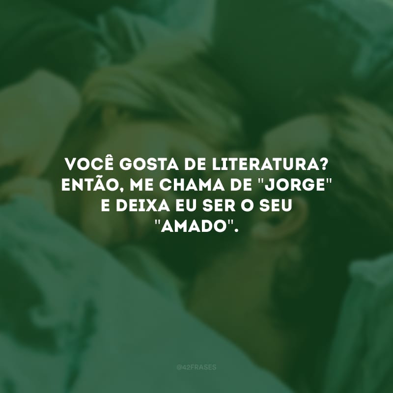 Você gosta de literatura? Então, me chama de \