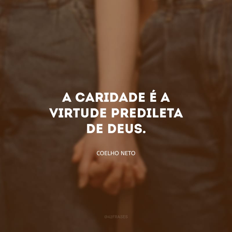 A caridade é a virtude predileta de Deus.