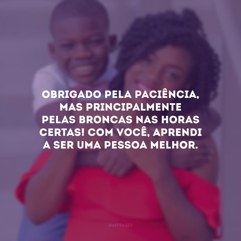 Obrigado pela paciência, mas principalmente pelas broncas nas horas certas! Com você, aprendi a ser uma pessoa melhor.