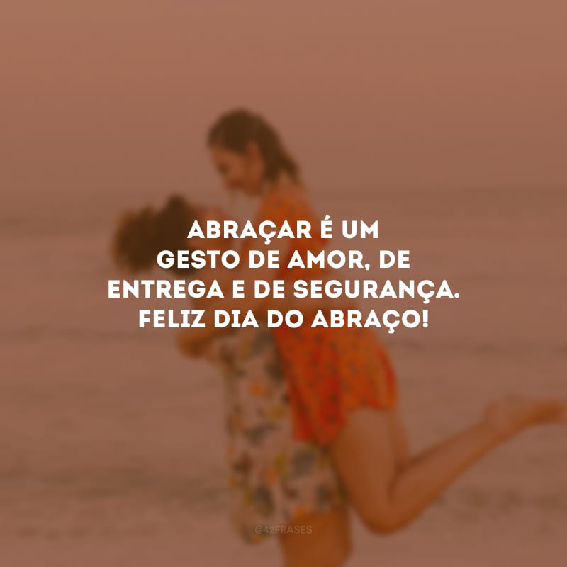 Abraçar é um gesto de amor, de entrega e de segurança. Feliz Dia do Abraço!