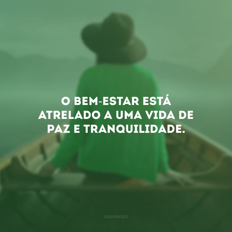 O bem-estar está atrelado a uma vida de paz e tranquilidade.