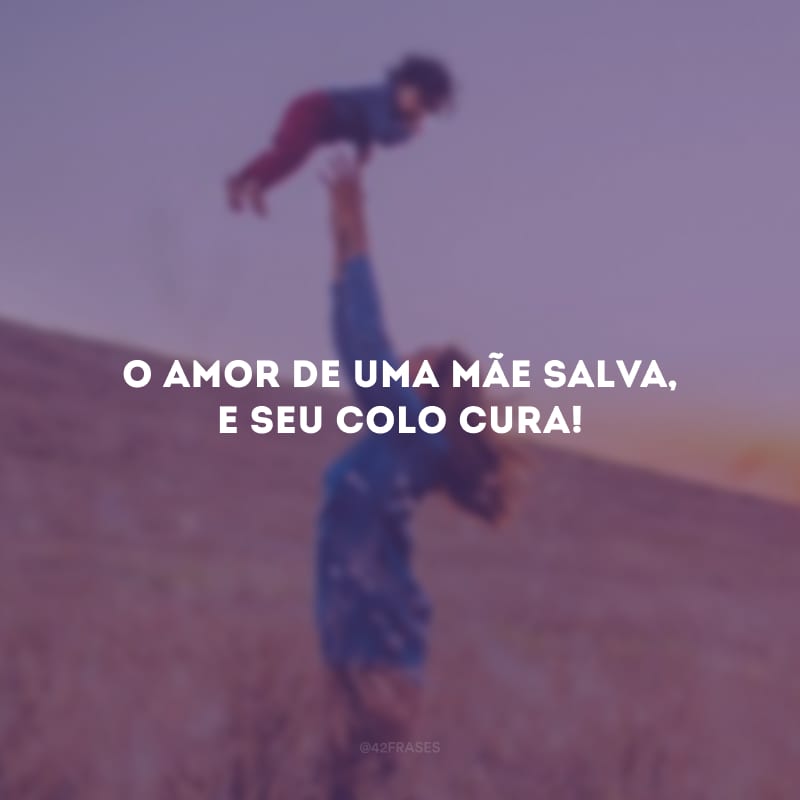 O amor de uma mãe salva, e seu colo cura! 