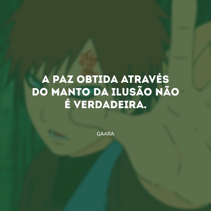 A paz obtida através do manto da ilusão não é verdadeira.