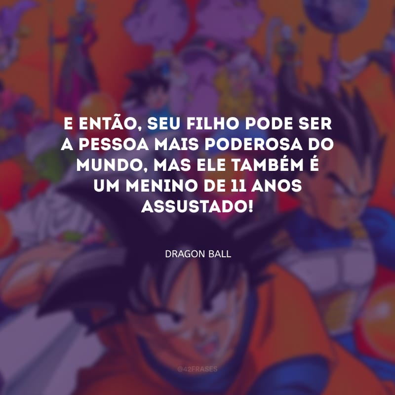 E então, seu filho pode ser a pessoa mais poderosa do mundo, mas ele também é um menino de 11 anos assustado!