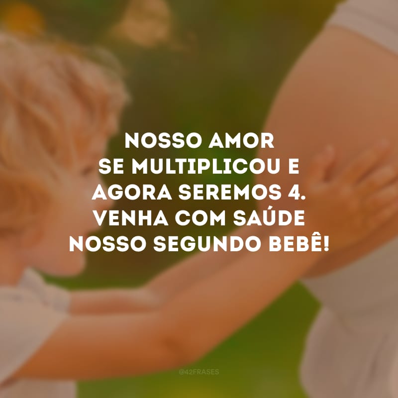 Nosso amor se multiplicou e agora seremos 4. Venha com saúde nosso segundo bebê!