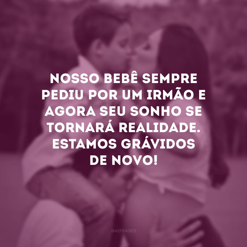 Nosso bebê sempre pediu por um irmão e agora seu sonho se tornará realidade. Estamos grávidos de novo!