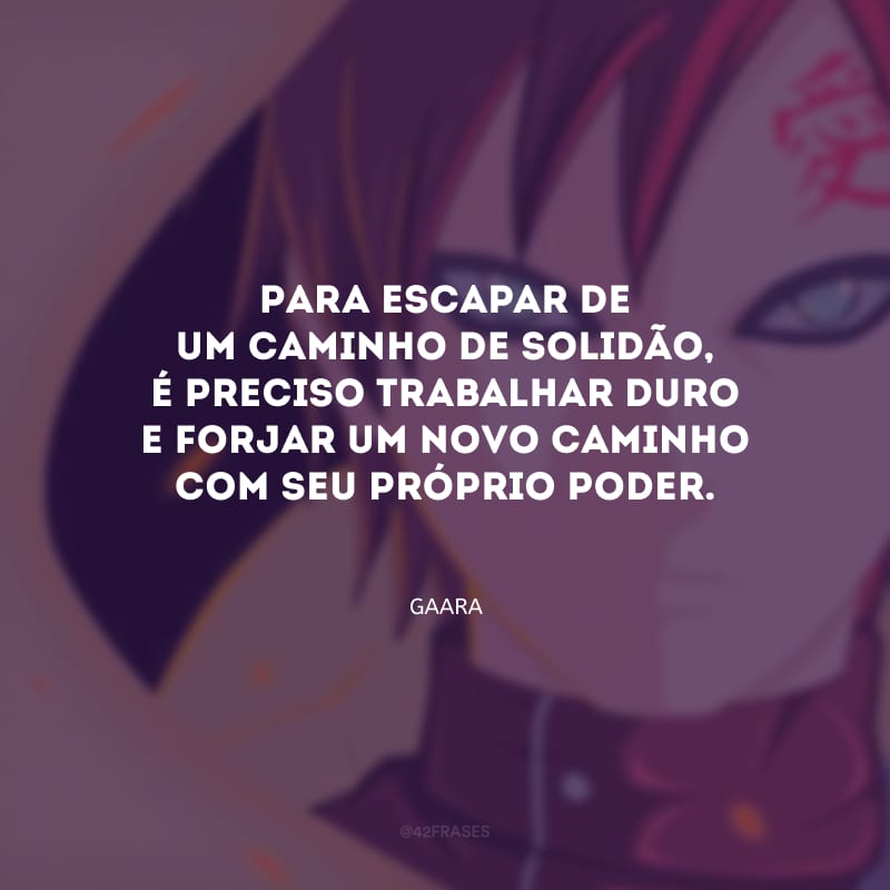 Para escapar de um caminho de solidão, é preciso trabalhar duro e forjar um novo caminho com seu próprio poder.