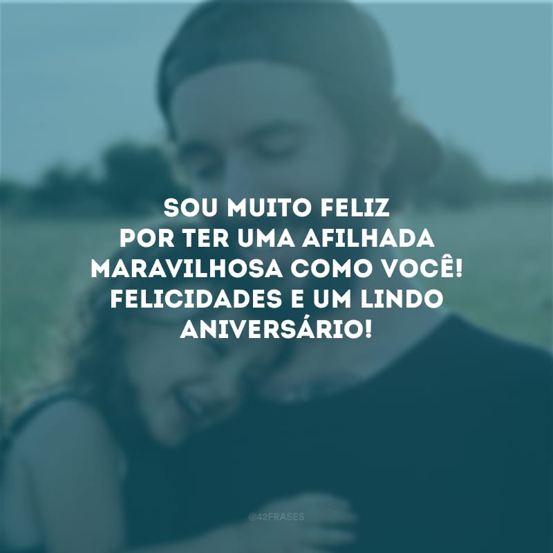 Sou muito feliz por ter uma afilhada maravilhosa como você! Felicidades e um lindo aniversário! 