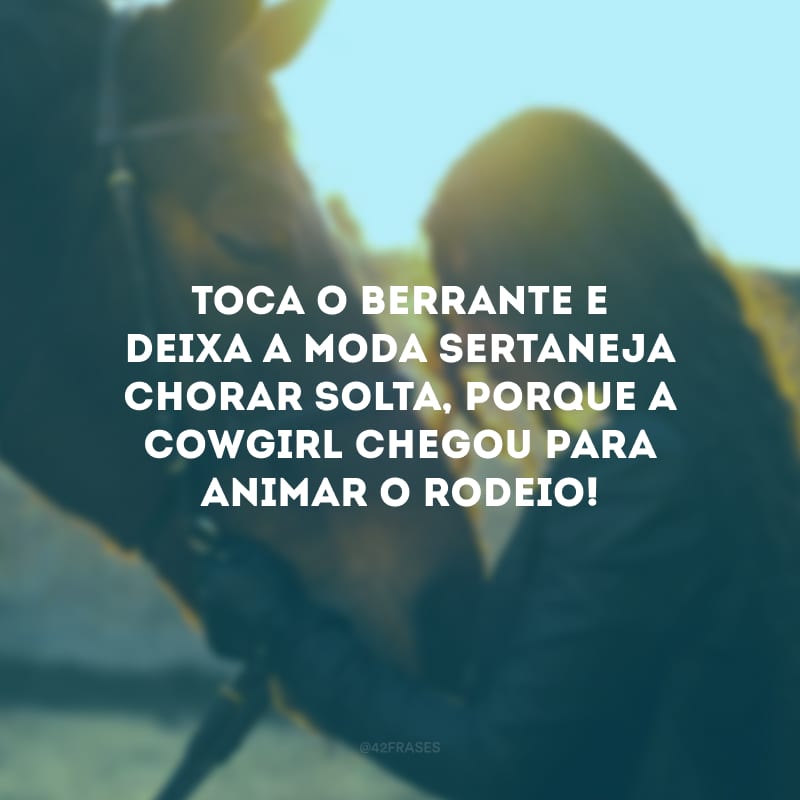 Toca o berrante e deixa a moda sertaneja chorar solta, porque a cowgirl chegou para animar o rodeio!