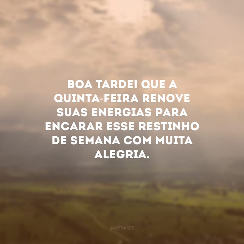 Boa tarde! Que a quinta-feira renove suas energias para encarar esse restinho de semana com muita alegria.