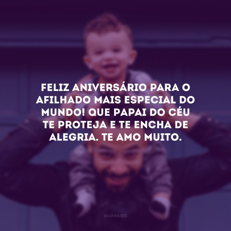 Feliz aniversário para o afilhado mais especial do mundo! Que Papai do Céu te proteja e te encha de alegria. Te amo muito.