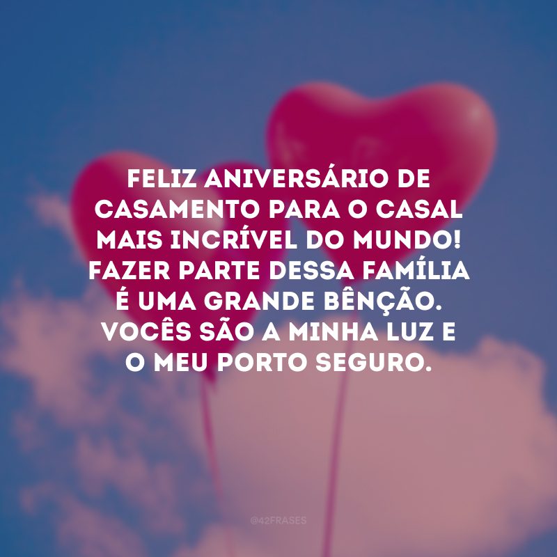 Feliz aniversário de casamento para o casal mais incrível do mundo! Fazer parte dessa família é uma grande bênção. Vocês são a minha luz e o meu porto seguro.