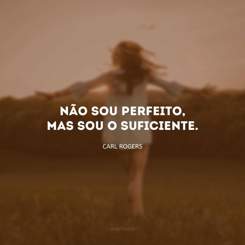 Não sou perfeito, mas sou o suficiente.